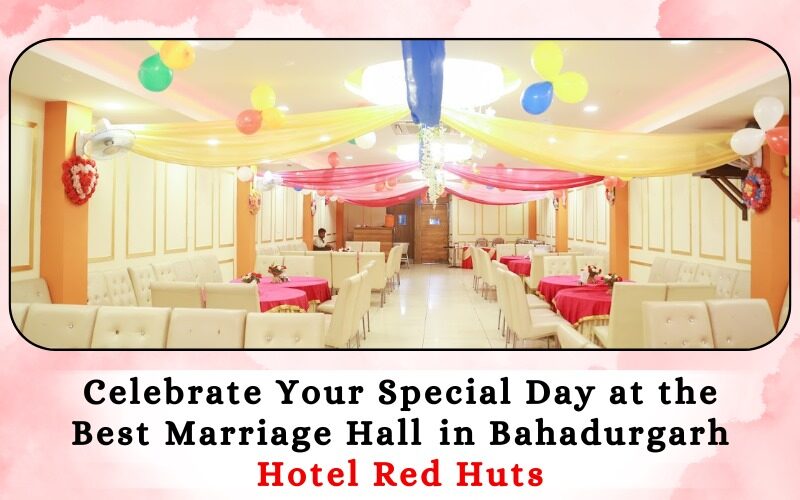 Celebrate Your Special Day at the Best Marriage Hall in Bahadurgarh
