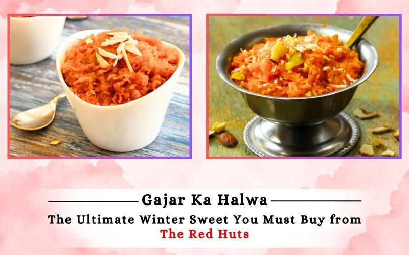 Gajar ka halwa at Red Huts