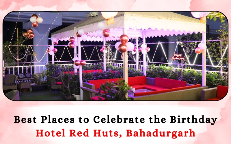 best place to celebrate a birthday in Bahadurgarh